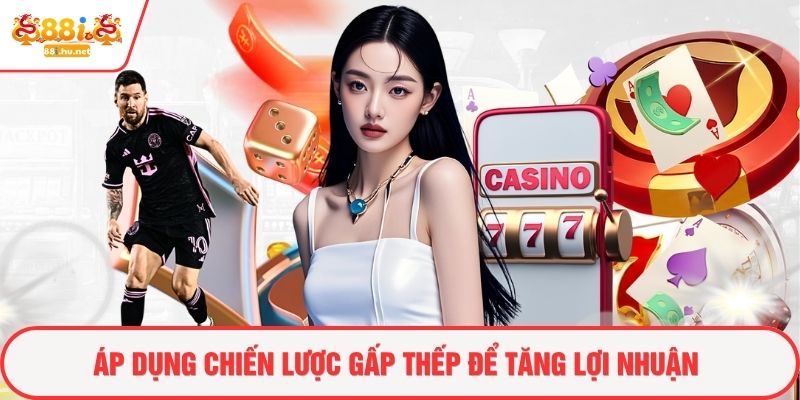 Áp dụng chiến lược gấp thếp để tăng lợi nhuận 