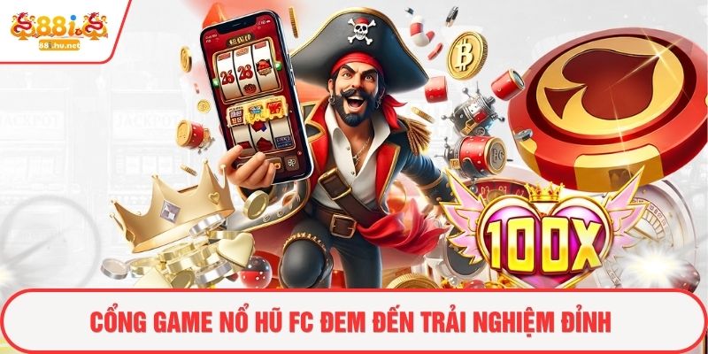 Cổng game nổ hũ FC đem đến trải nghiệm đỉnh