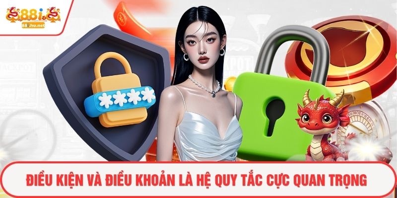 Điều kiện và điều khoản là hệ quy tắc cực quan trọng