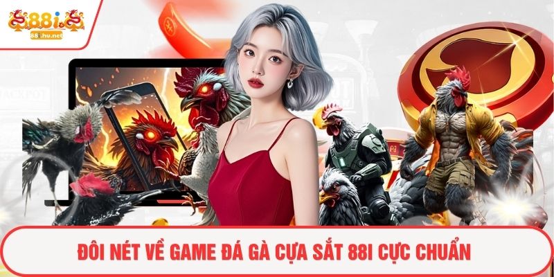 Đôi nét về game đá gà cựa sắt 88i cực chuẩn