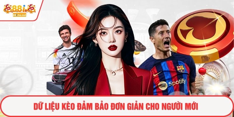 Dữ liệu kèo đảm bảo đơn giản cho người mới