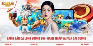 Game Bắn Cá Long Vương 88i - Game Nhập Vai Vua Đại Dương
