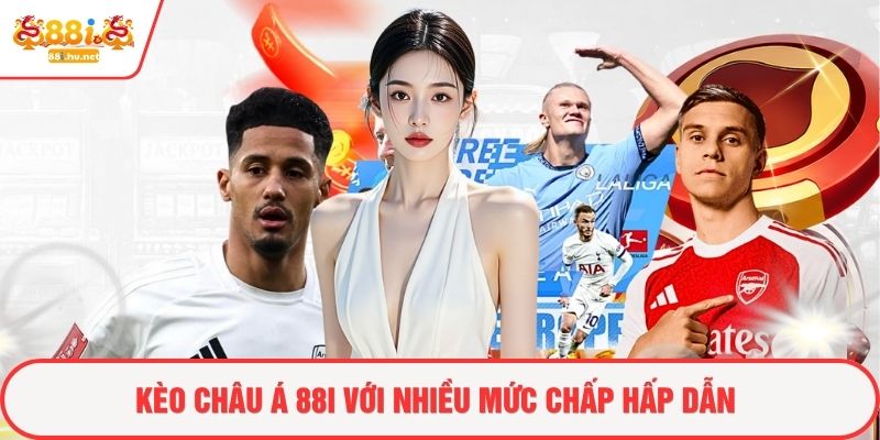 Kèo châu Á 88i với nhiều mức chấp hấp dẫn