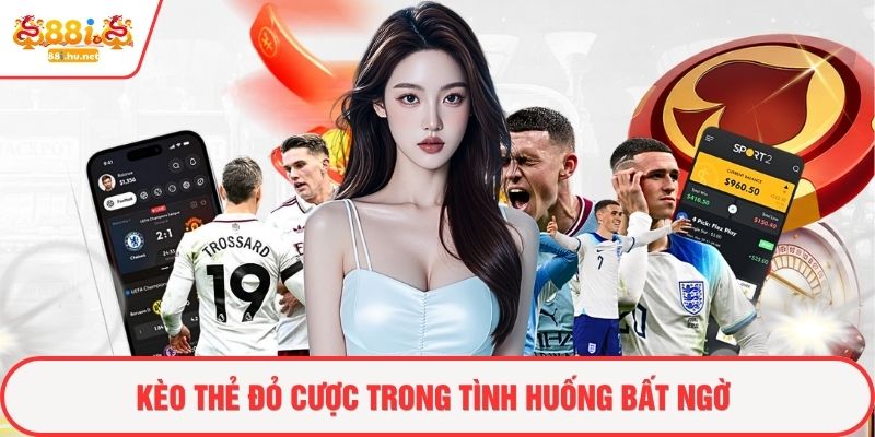 Kèo thẻ đỏ cược trong tình huống bất ngờ
