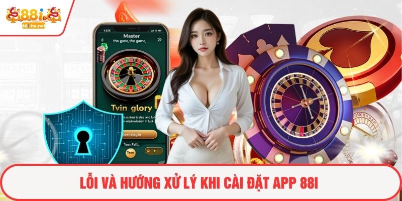 Lỗi và hướng xử lý khi cài đặt app 88i