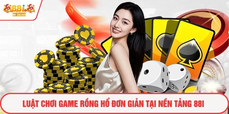 Luật chơi game rồng hổ đơn giản tại nền tảng 88i