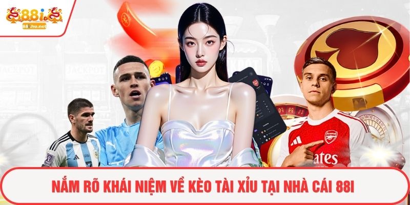 Nắm rõ khái niệm về kèo tài xỉu tại nhà cái 88i